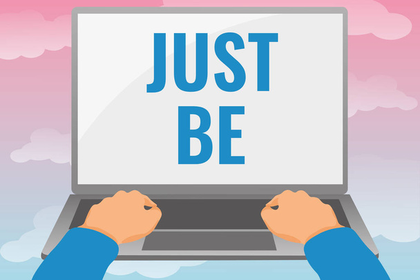 Rukopisný text Just Be. Obchodní nápad dělat věci, ve které věříte a chcete být přijati pro editaci a formátování Online článků, psaní kreativních čtení obsahu - Fotografie, Obrázek