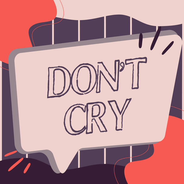 Texto mostrando inspiração Don T Cry. Vitrine de negócios Lágrimas de derramamento tipicamente como uma expressão de dor de angústia ou tristeza Ilustração de caixa de bate-papo grande vazio para esperar por publicidade. - Foto, Imagem