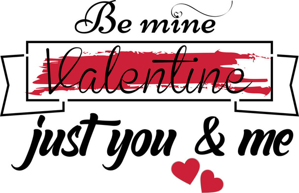 Be mine valentine just you & me Typography Design,Love Quotes For Valentines Day Or Any Other Day.It can be used on Valentines day cards, T-Shirts, Mugs, Poster Cards, Badge - Wektor, obraz