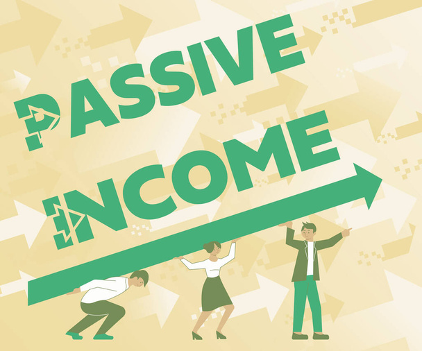 Conceptual caption Passive Income. Concept meaning earnings extracted from rental property, and other enterprises Four Colleagues Drawing Standing Holding Large Arrow For Success. - Foto, Imagem