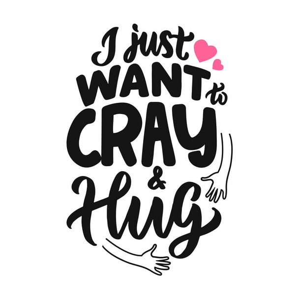 The lettering phrase, I just want to Cray and hug for hug days - Vektor, kép
