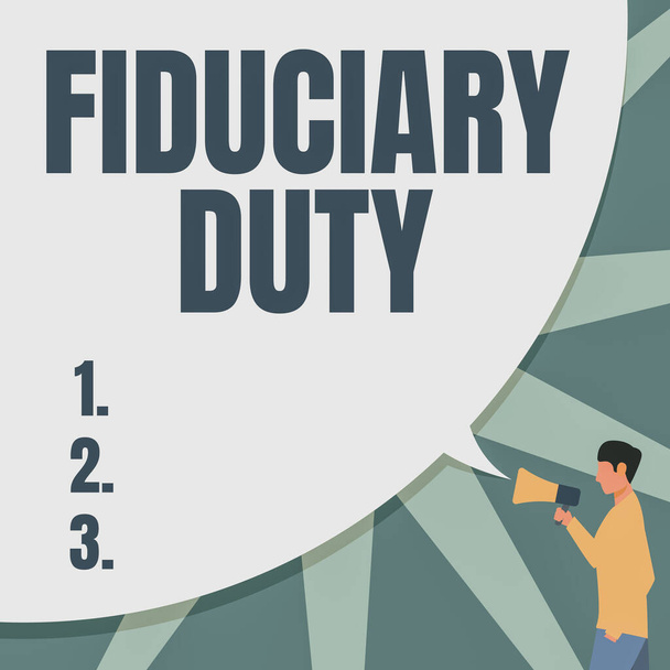 Hand writing sign Fiduciary Duty. Business approach A legal obligation to act in the best interest of other Man Drawing Hand In Pocket Holding Megaphone With Large Speech Bubble. - Foto, immagini