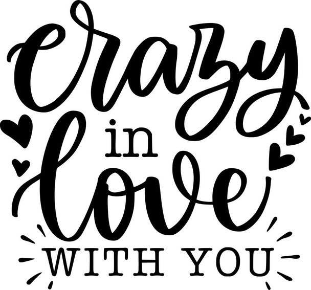 Crazy In Love With You Lettering Quotes For Printable Poster, Tote Bag, Mugs, T-Shirt Design, Love Quotes - Vettoriali, immagini
