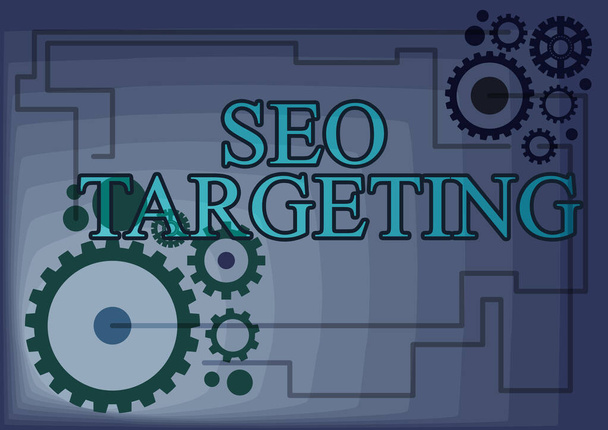 Sign displaying Seo Targeting. Business overview Specific Keywords for Location Landing Page Top Domain Illustration Of Mechanic Gears Connected To Each Other Performing Work - Фото, изображение