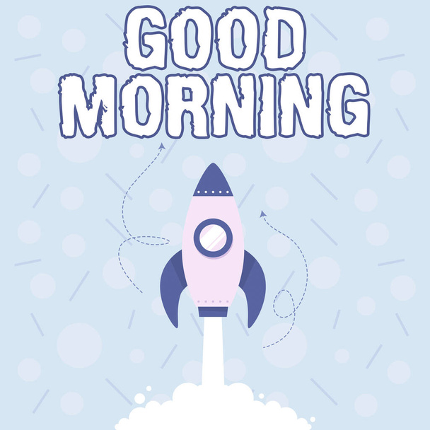 Escribiendo mostrando texto Buenos días. Foto conceptual Una expresión convencional en la reunión o despedida por la mañana Ilustración de Rocket Ship Lanzamiento rápido hacia el espacio exterior. - Foto, imagen