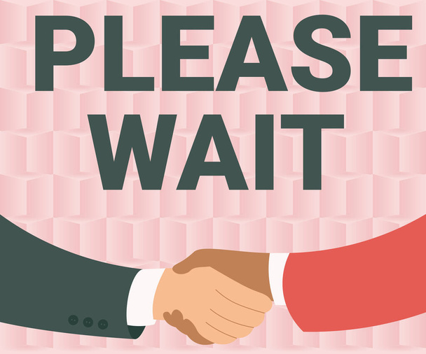 Text sign showing Please Wait. Business concept to pause any implemented action immediately and hold on Two Men Drawing With Paper Background Shake Hands Presenting Agreement - Foto, immagini