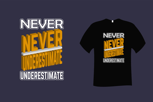 Never Underestimate Quote Typography T Shirt Design - Vector, afbeelding