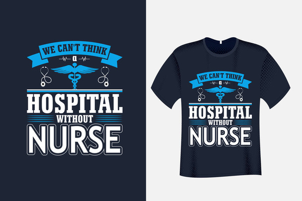 We Can't Think a Hospital Without Nurse T Shirt Design - ベクター画像
