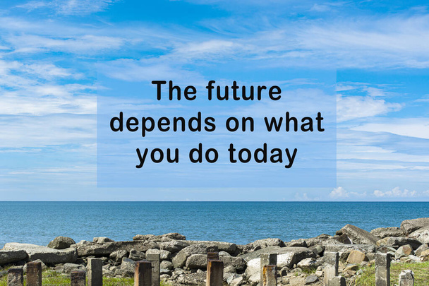 Motivational and inspirational quote on blurred background of blue ocean - The future depends on what you do today - Foto, Bild