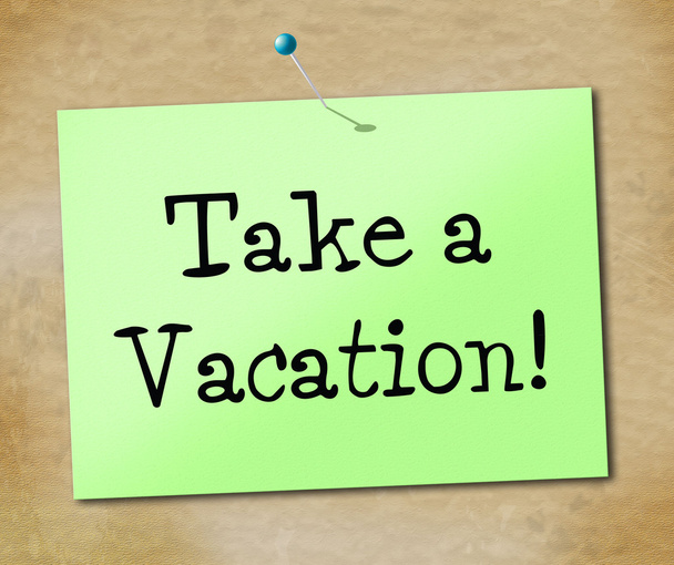 Take A Vacation Shows Time Off And Break - Photo, Image