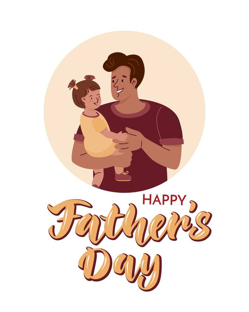 Poster with lettering and father holding the little daughter. Vector color flat illustration with characters in cartoon style on the white background. - Vector, Image