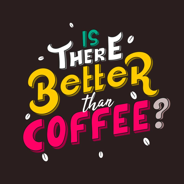 Hand drawn lettering. Is there better than coffee. Quote Typography. Vector lettering for t-shirt design, printing, postcard, and wallpaper. Brown background. - Vector, Image