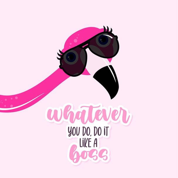 Whatever you do, do it like a boss -  hand drawn illustration with a Flamingo boss. Handmade lettering print. Vector adorable illustration with sunglasses. - Vector, Image