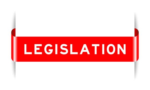Красный цвет вставлен этикетка баннер со словом законодательство на белом фоне - Вектор,изображение