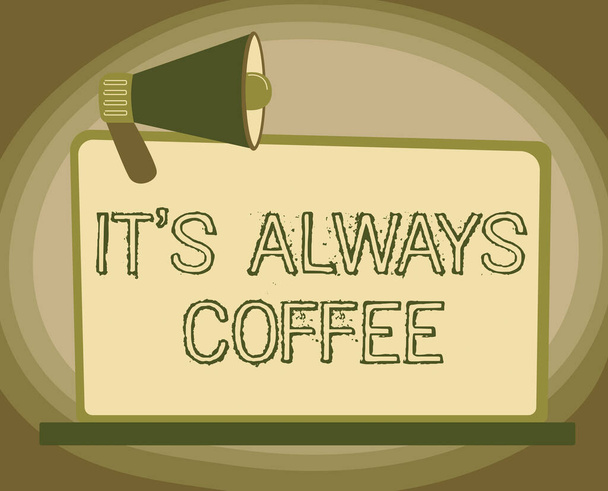 Display concettuale It S Always Coffee. Business concept bere caffeina è la vita di lavoro a casa avendo cattive abitudini Illustrazione di Megaphone On Blank Monitor Fare annunci. - Foto, immagini