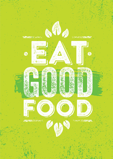 Eat Good Food. Inspiring Healthy Eating Typography Creative Motivation Quote Template. Diet Nutrition Textured Vector Banner - Вектор,изображение