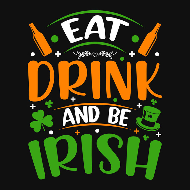 Eat drink and be Irish - St. Patrick's day quote vector t shirt design - Wektor, obraz