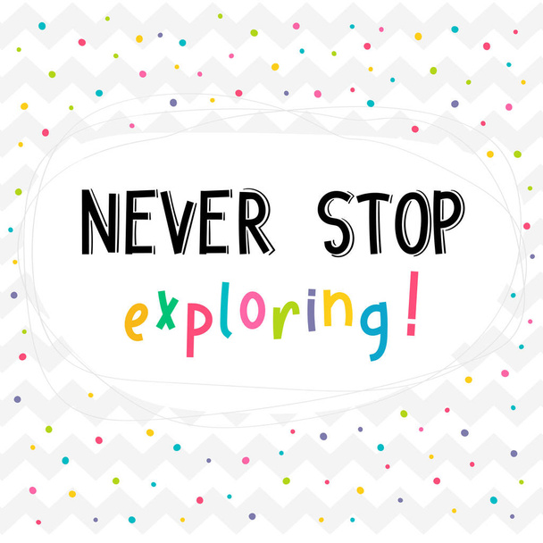 Never stop exploring. Inspirational quote. Lettering. Motivational poster. Phrase. Vector illustration - Vector, imagen
