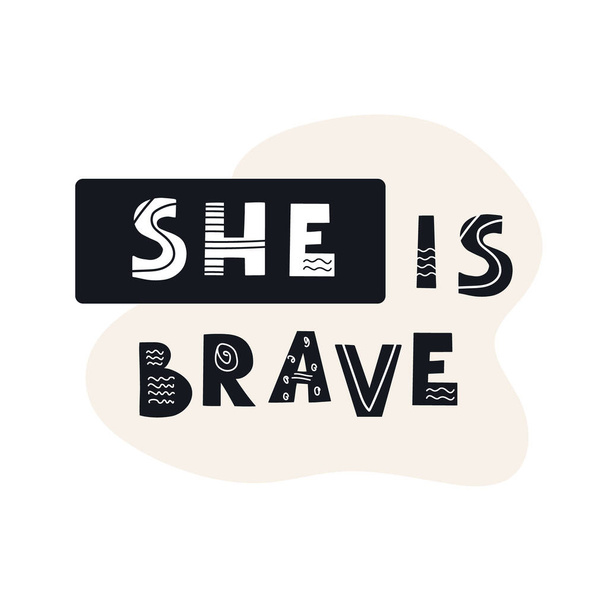 Inscription SHE IS BRAVE. Scandinavian style vector illustration with decorative abstract elements. - Vector, Image