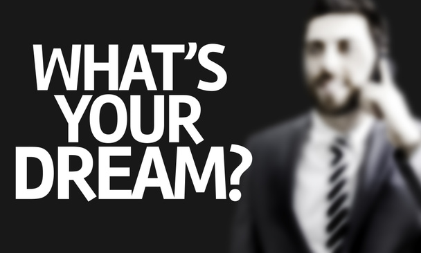 Hombre de negocios con el texto ¿Cuál es tu sueño? en una imagen conceptual
 - Foto, imagen