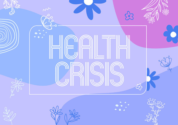 Handwriting text Health Crisis. Word Written on fitness problem that affects human in more geographic areas Text Frame Surrounded With Assorted Flowers Hearts And Leaves. - Photo, Image