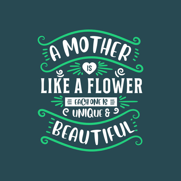 A mother is like a flower each one is unique and beautiful, lettering design for mothers - Vetor, Imagem
