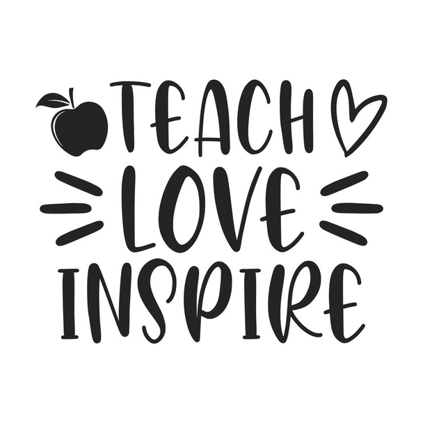 Ensine o amor inspirar - Professor cita t-shirt, tipográfico, vetor gráfico ou design de cartaz. - Vetor, Imagem