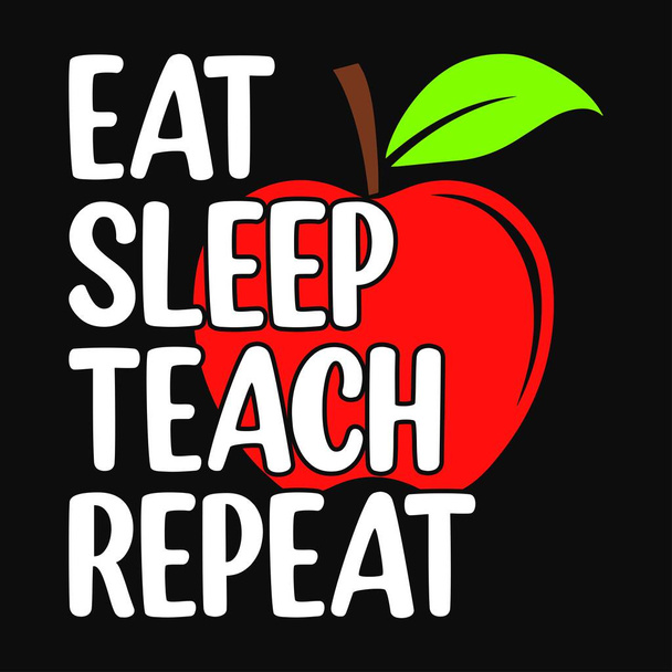 Eat sleep teach repeat - Δάσκαλος εισαγωγικά t πουκάμισο, τυπογραφικό, διανυσματικό γραφικό, ή αφίσα σχεδιασμό. - Διάνυσμα, εικόνα