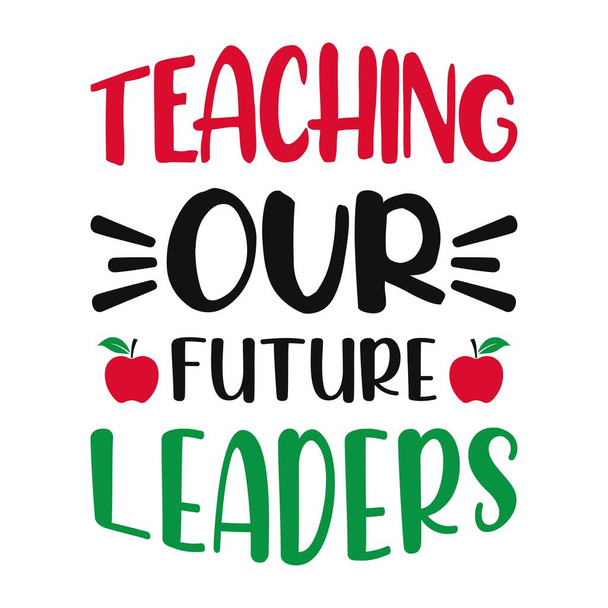 Ensinando nossos futuros líderes - Professor cita t-shirt, tipográfico, vetor gráfico ou design de cartaz. - Vetor, Imagem