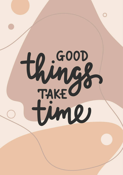 Vector poster with hand drawn unique lettering design element for wall art, poster, decoration, t-shirt prints. Good things take time. Motivational and inspirational quote on organic liquids, fluids. - Vektori, kuva