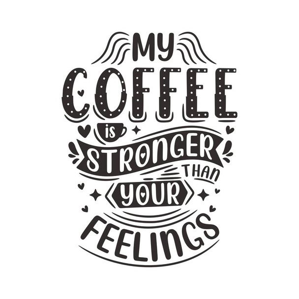 Ο καφές μου είναι πιο δυνατός από τα αισθήματά σου. Καφές εισαγωγικά γράμματα σχεδιασμό. - Διάνυσμα, εικόνα