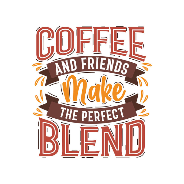コーヒーはデザインを引用し、コーヒーと友人は完璧なブレンドを作ります. - ベクター画像
