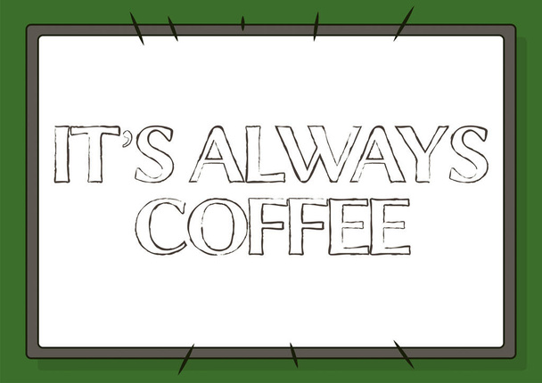 Conceptuele bijschrift Het is altijd koffie. Concept betekent cafeïne liefhebbers Drink de hele dag om te beginnen op het werk om een doel te bereiken Line Illustrated Achtergronden met verschillende vormen en kleuren. - Foto, afbeelding
