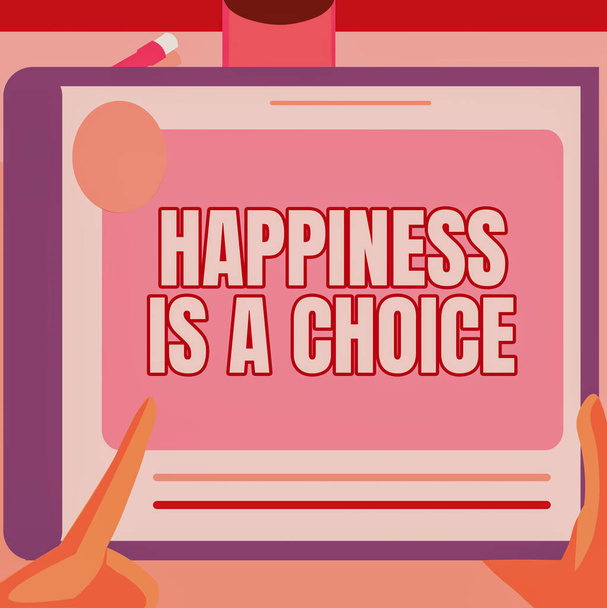 Κείμενο που δείχνει έμπνευση Η ευτυχία είναι μια επιλογή. Business showcase Μείνετε ευχαριστημένοι όλη την ώρα χαρούμενη εμπνευσμένη Εικονογράφηση ενός χεριού χρησιμοποιώντας μεγάλα σχέδια αναζήτησης tablet για νέες καταπληκτικές ιδέες - Φωτογραφία, εικόνα