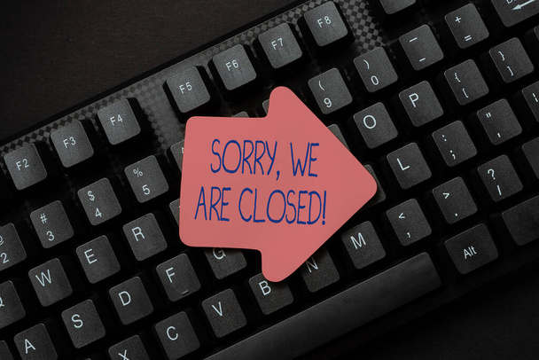 Sign displaying Sorry, We Are Closed. Business showcase apologize for shutting off business for specific time Converting Written Notes To Digital Data, Typing Important Coding Files - Photo, Image