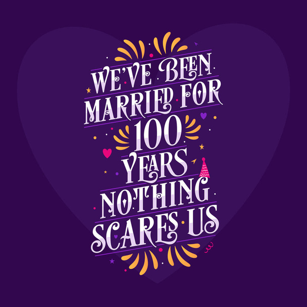 100. évfordulós ünnepség kalligráfia betűk. 100 éve vagyunk házasok, semmi sem ijeszt meg minket. - Vektor, kép