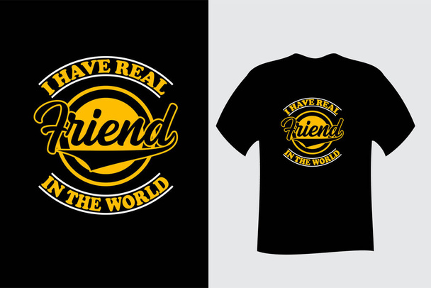 I Have Real Friend in The world T Shirt Design - Vector, Image