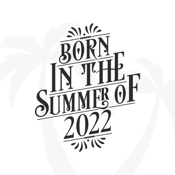 Syntynyt kesällä 2022, Calligraphic Lettering syntymäpäivä lainaus - Vektori, kuva