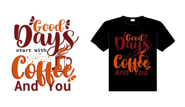 Les bons jours commencent avec le café et vous Café Typographie T-shirt Design - Vecteur, image