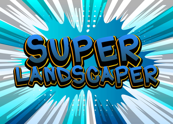 Super Landscaper. Comicbuch Worttext auf abstraktem Comichintergrund. Illustration im Retro Pop Art Stil. - Vektor, Bild