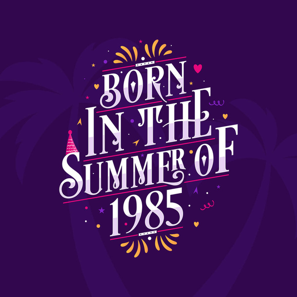 Calligraphic Lettering birthday quote, Born in the summer of 1985 - Vector, Image