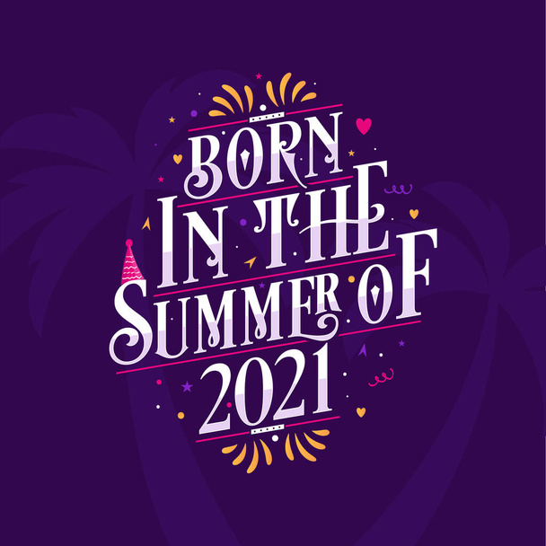 Cartas caligráficas cita de cumpleaños, Nacido en el verano de 2021 - Vector, imagen