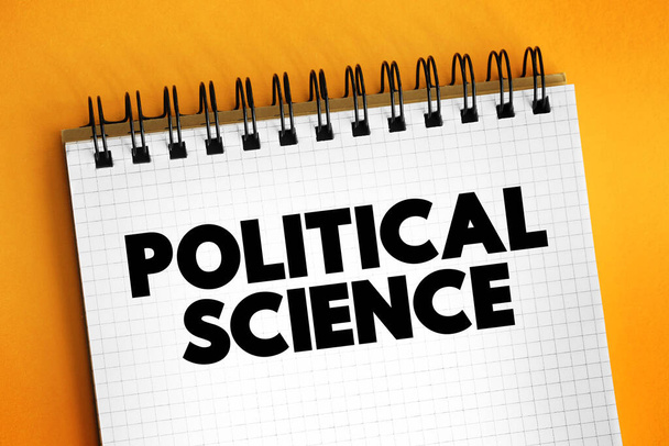 Ciência política - estudo da política e do poder a partir de perspectivas domésticas, internacionais e comparativas, conceito de texto no bloco de notas - Foto, Imagem