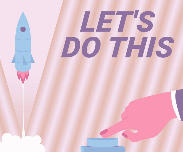 Inspiration mit Zeichen Let S Do This. Unternehmensübersicht Ermutigen Sie, etwas Inspirierendes zu starten, indem Sie Hand auf Knopf drücken, um eine Rakete ins All für neue Horizonte zu starten. - Foto, Bild
