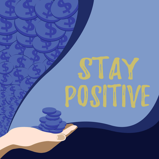Podpis wyświetlający Stay Positive. Podejście biznesowe Zaangażuj się w podnoszenie myśli Bądź optymistyczny i Real Palm przenoszenia pieniędzy na plany hipoteczne dla domu i biura. - Zdjęcie, obraz