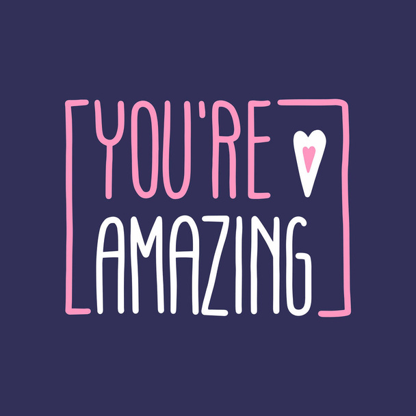 YOURE AMAZING lettering with heart. Inspirational and motivational quotes. Hand brush lettering. Unique hand drawn type design, brush calligraphy. - Vetor, Imagem