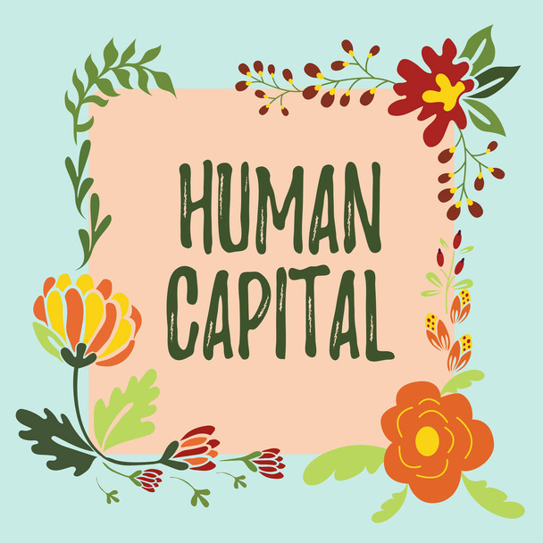 Conceptual display Human Capital. Internet Concept Intangible Collective Resources Competence Capital Education Frame Decorated With Colorful Flowers And Foliage Arranged Harmoniously. - Photo, Image