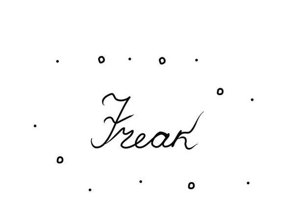 Freak, phrase handwritten. Modern calligraphy text. Isolated word, lettering  - Vector, Image