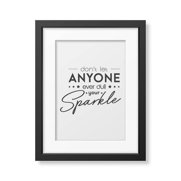 Dont Let Anyone Ever Dull Your Sparkle. Vector Typographic Quote, Modern Black Frame Isolated. Gemstone, Diamond, Sparkle, Jewerly Concept. Motivational Inspirational Poster, Typography, Lettering. - Вектор, зображення