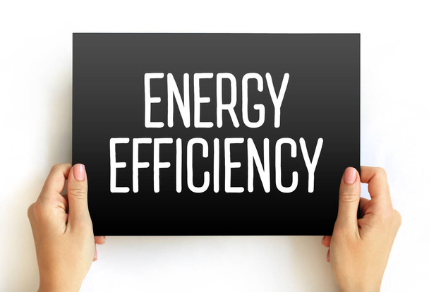 Eficiencia energética - significa usar menos energía para hacer el mismo trabajo, concepto de texto en la tarjeta - Foto, Imagen